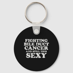 Fighting Bile Duct Cancer And Still This Y Quote F Key Ring