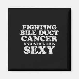 Fighting Bile Duct Cancer And Still This Y Quote F Magnet