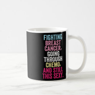 Fighting Breast Cancer Still Strong Breast Cancer  Coffee Mug