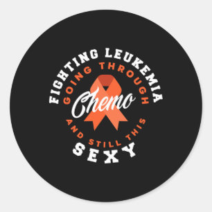 Fighting Leukaemia Chemo And Still This Y Leukaemi Classic Round Sticker