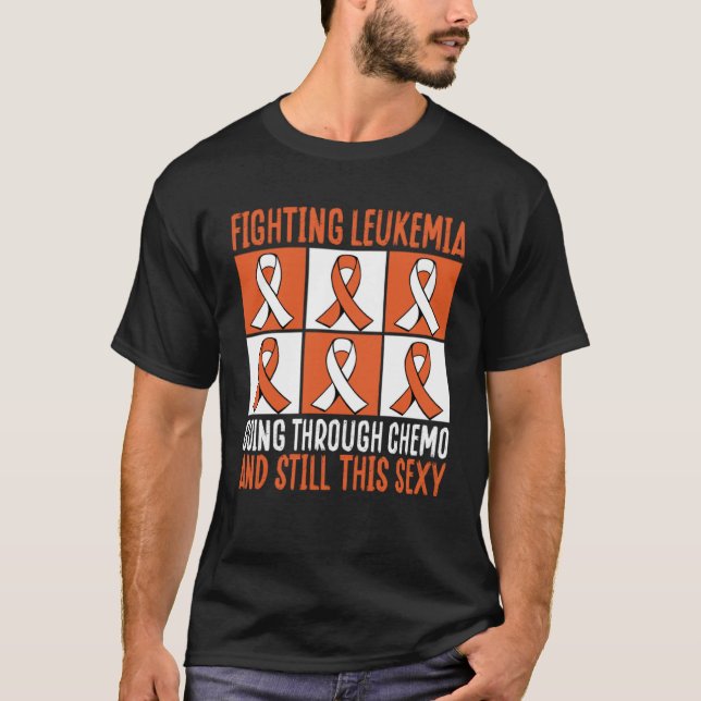 Fighting Leukaemia Going Through Chemo And Still T T-Shirt (Front)