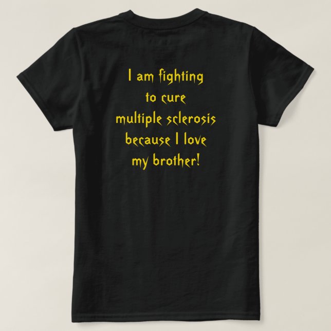 Fighting Multiple Sclerosis for my brother T-Shirt (Design Back)