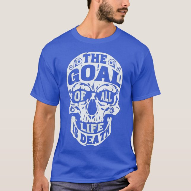 Fighting Skull The Goal of all life is death T-Shirt (Front)
