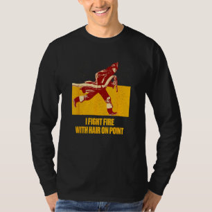 Fights Fire Hair on Point  Firefighter Humor Firem T-Shirt