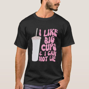 Figure and Slogan Graphic I Like Big Cups and I Ca T-Shirt