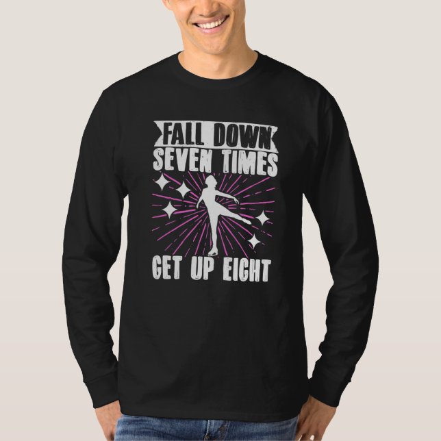 Figure Skater Fall Down Seven TimesGet Up Eight Ic T-Shirt (Front)