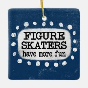 Figure Skaters Have More Fun Ornament