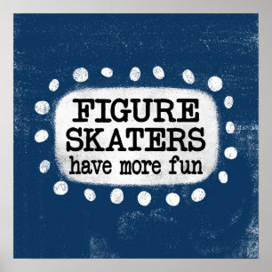 Figure Skaters Have More Fun Poster Wall Art