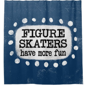 Figure Skaters Have More Fun Shower Curtain