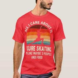 figure skating ALL I CARE T-Shirt