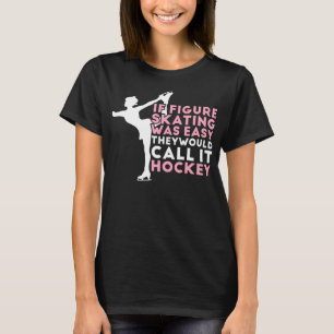 Figure Skating Funny Saying Ice Skating Gift For G T-Shirt