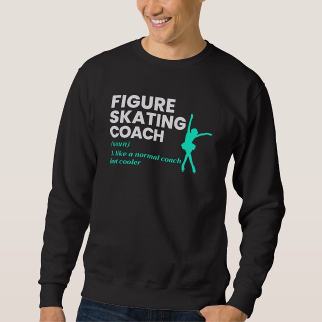 Figure Skating Ice Skater Skate Coach Instructor Sweatshirt (Front)