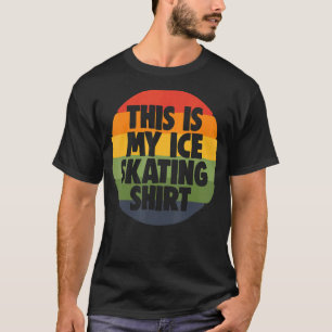 Figure Skating Ice Skating This Is My Ice Skating T-Shirt
