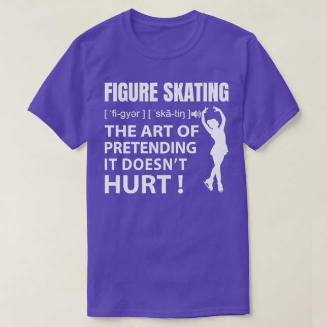 Figure skating is the art of pretending it doesnx2 T-Shirt (Design Front)