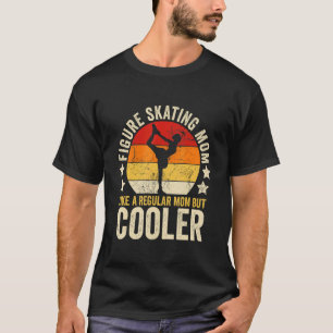 Figure Skating Mom Like A Regular Mom But Cooler M T-Shirt