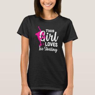 Figure Skating This Girl Loves Ice Skating  1 T-Shirt