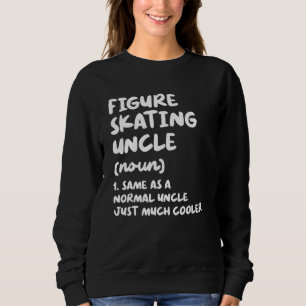 Figure Skating Uncle Definition Sports Sweatshirt