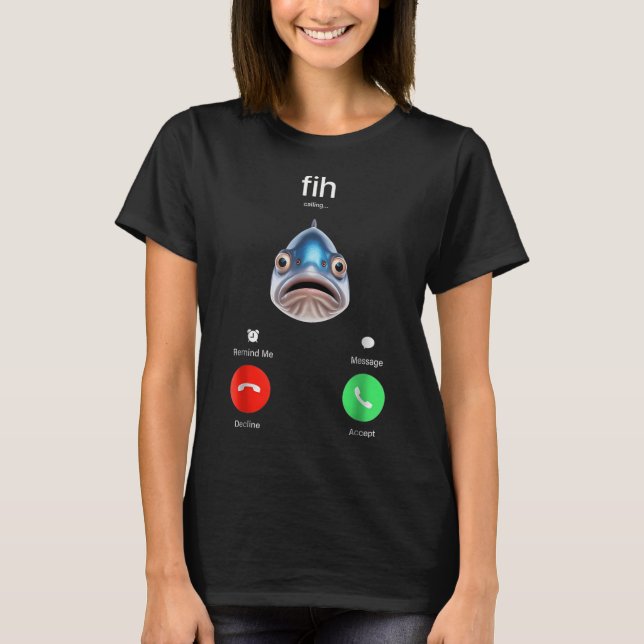 Fih Calling Remind me Message Decline Accept Phone T-Shirt (Front)