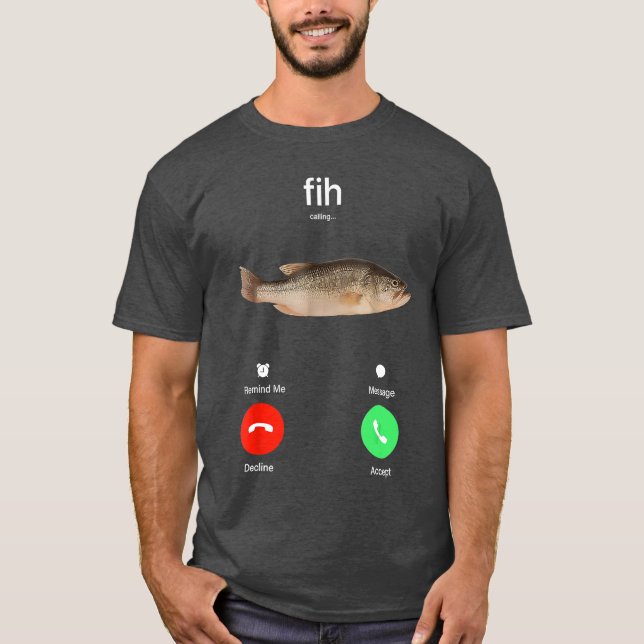 Fih Calling Remind me Message Decline Accept Phone T-Shirt (Front)