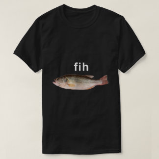 Fih Funny Misspelled Fish Meme T-Shirt