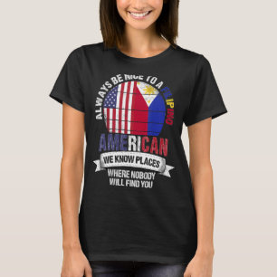 Filipina American We know Places where Phillipines T-Shirt