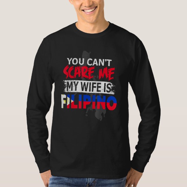 Filipina Wife You Dont Scare Me My Wife Is Filipin T-Shirt (Front)