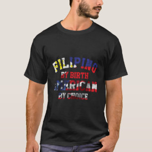 Filipino By Birth American By Choice Hoodie T-Shirt