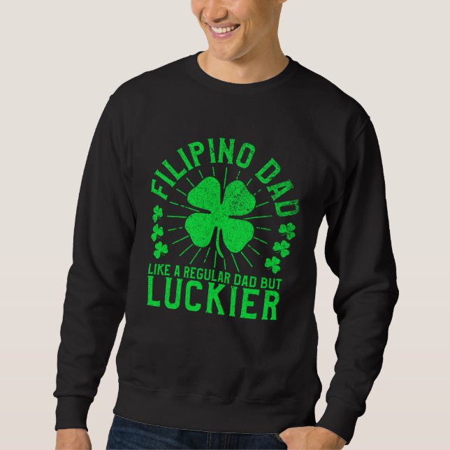 Filipino Dad St Patrick s Day Philippines Philippi Sweatshirt (Front)