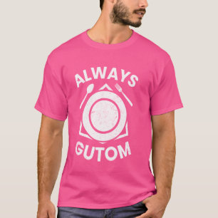 Filipino Funny Always Gutom Pinoy Food Always Hung T-Shirt