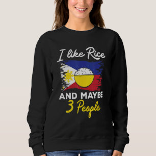 Filipino I Like Rice And Maybe 3 People Philippine Sweatshirt
