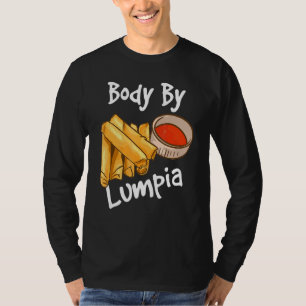 Filipino Spring Rolls For Food Body By Lumpia T-Shirt