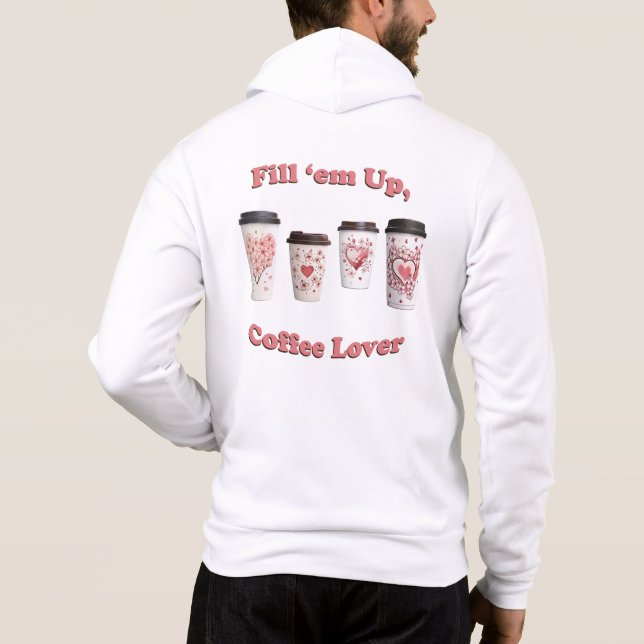 Fill 'em Up, Coffee Lover! Hoodie (Back)