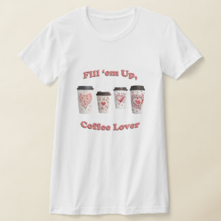 Fill 'em Up, Coffee Lover! T-Shirt