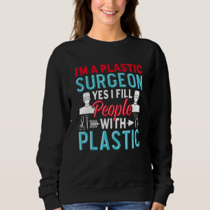Fill People With Plastic Surgeon Fun Surgery Docto Sweatshirt