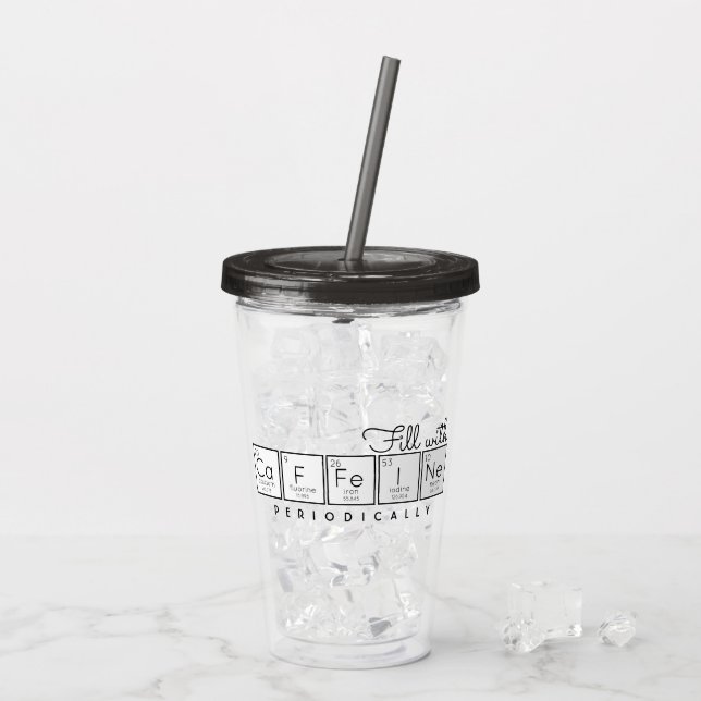 Fill with Caffeine Periodically Acrylic Tumbler (Back Ice)