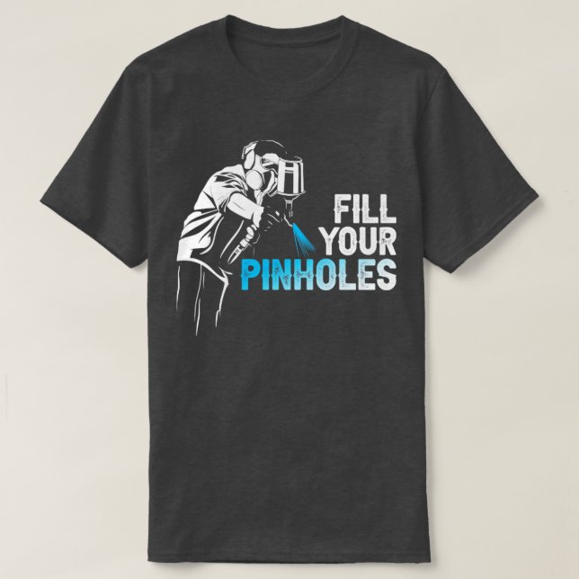Fill Your Pinholes Painter T-Shirt (Design Front)
