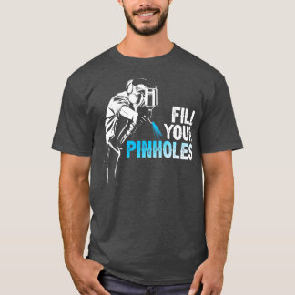 Fill Your Pinholes Painter T-Shirt