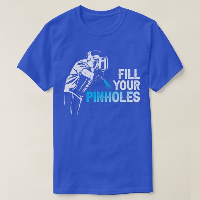 Fill Your Pinholes Painter  T-Shirt (Design Front)