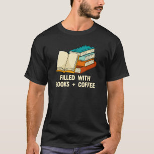 Filled with Books and Coffee Happiness Reading Pos T-Shirt