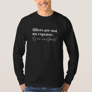Fillers Investment Med Spa Nurse Injector Lip Fill T-Shirt