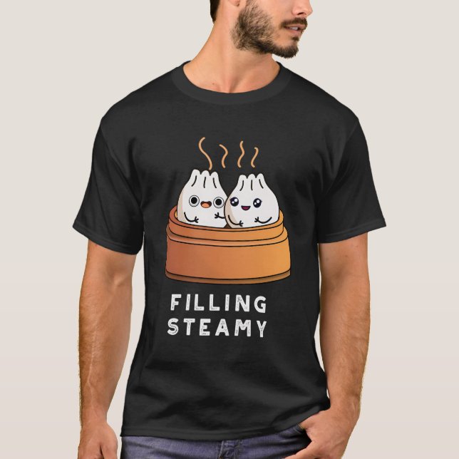Filling Steamy Funny Dimsum Pun T-Shirt (Front)