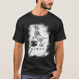 Fills Cup With Grace Christian Bible Verse Religio T-Shirt