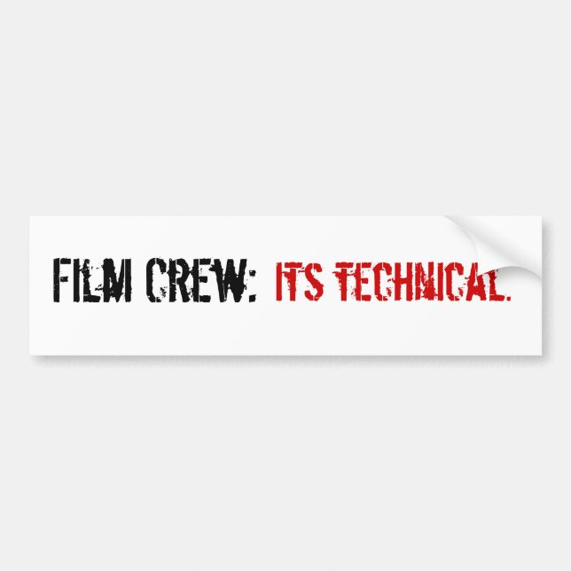 Film Crew:, Its technical. Bumper Sticker (Front)