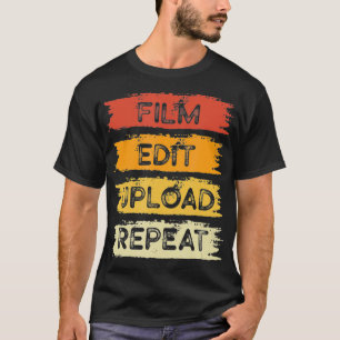 Film Edit Upload Repeat Filmmaking Editor Cinemato T-Shirt