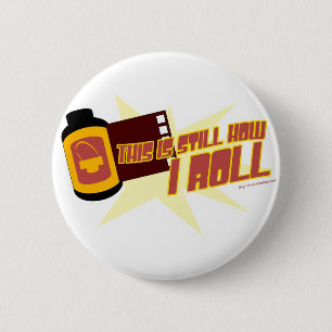 Film. It's Still How I Roll 6 Cm Round Badge