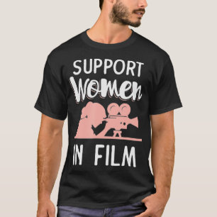 film student gifts - Support Women In Film  T-Shirt