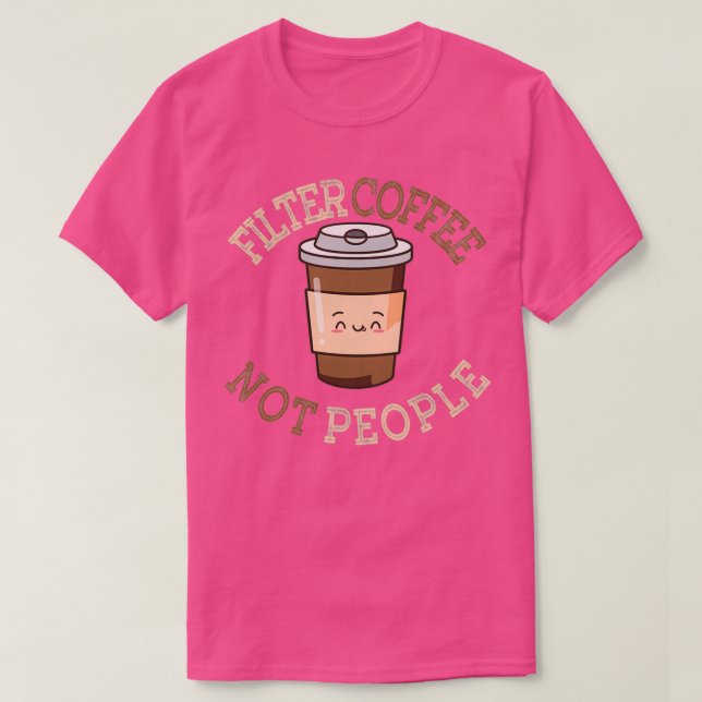 Filter Coffee Not People Designs 2 T-Shirt (Design Front)