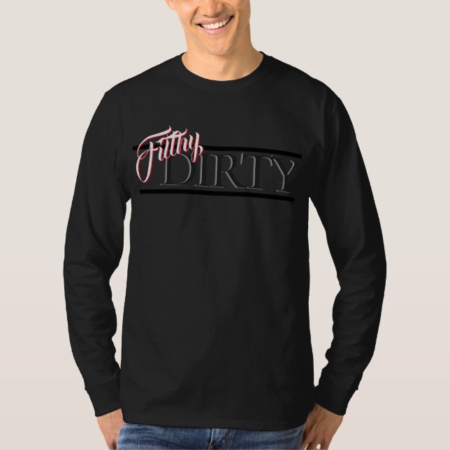 filthy dirty T-Shirt (Front)