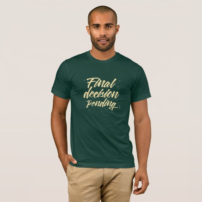 Final Decision Pending T-Shirt (Front Full)