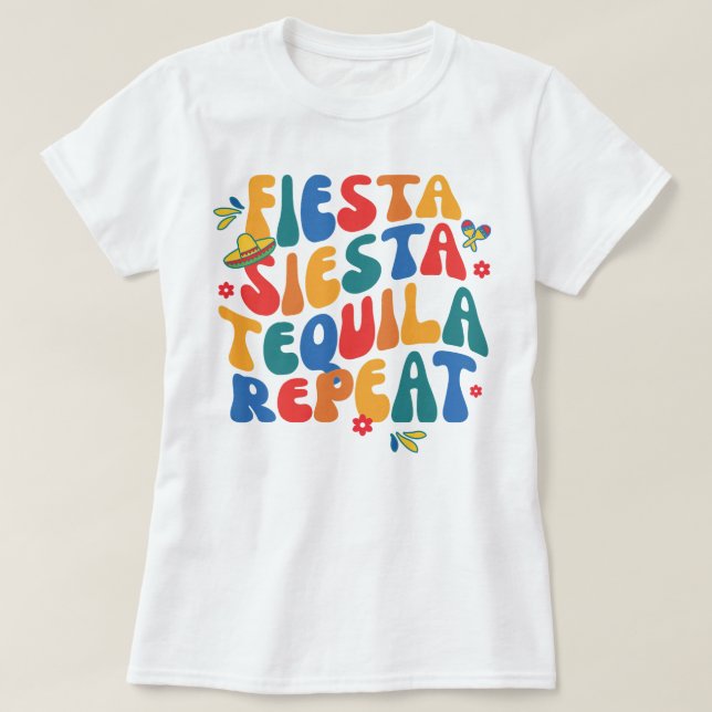 final fiesta siesta tequila repeat groovy mexico b T-Shirt (Design Front)